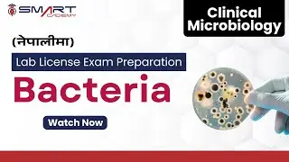 Bacteria | Clinical Microbiology | Lab License Preparation Class | Smart Academy (नेपालीमा)
