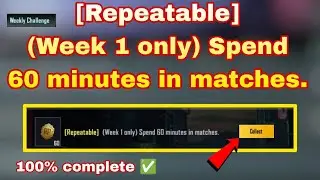 (Repeatable) (Week 1 only) Spend 60 minutes in matches.