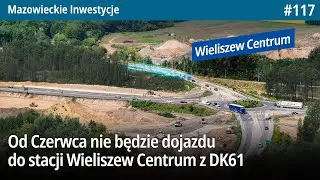 #117 Od Czerwca nie będzie dojazdu do Wieliszew Centrum z DK61 i powstaje tymczasowe rondo i jezdni