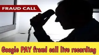Google PAY Fraud call live recording RS.12000 Google pay fraud