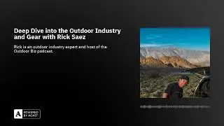 Deep Dive into the Outdoor Industry and Gear with Rick Saez