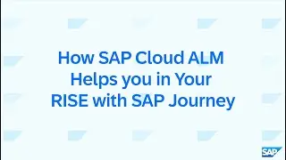 How SAP Cloud ALM Helps you in Your RISE with SAP Journey