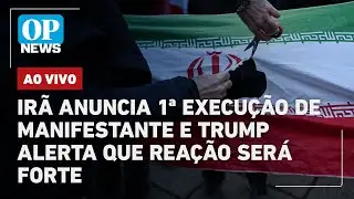 🔴AO VIVO: Irã anuncia 1ª execução de manifestante e Trump alerta que reação será forte + notícias
