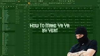 How to make Ya Ya by Yeat on Fl Studio (98% accurate)