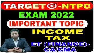 NTPC EXAM | ET- FINANCE CA/ CMA | INCOME TAX | IMPORTANT TOPICS |PSU JOBS |DETAILS DISCUSSION ON DT