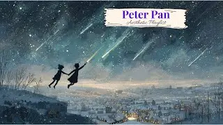 Peter Pan: beneath a sky of wishes (a playlist)