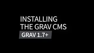 Installing Grav: Intro to Grav CMS 1.7+ Video Series