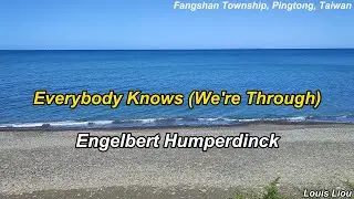 Engelbert Humperdinck   Everybody Knows (We're Through) With Lyrics