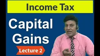 Income Tax: Capital Gains : Lecture 2 I CA Dilip Badlani I Direct Tax