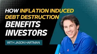 Ep. 33 How Inflation Induced Debt Destruction Benefits Investors with Jason Hartman