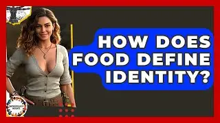 How Does Food Define Identity? - Anthropology Insights