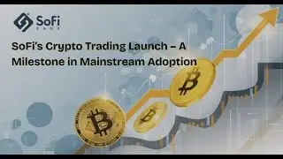 SoFi&rsquo;s Crypto Trading Launch &ndash; A Milestone in Mainstream Adoption