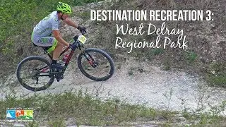 Destination Recreation 3: West Delray Regional Park