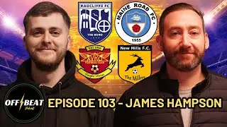 NON LEAGUE PLAYER/MANAGER JAMES HAMPSON TALKS BALLER LEAGUE AND HIS AVRO CRAZY GANG  | OFF BEAT 103