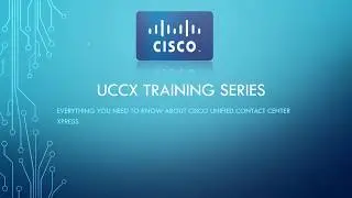 Cisco Unified Contact Center Express UCCX Training Series Part 1