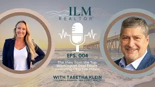 Episode 004 - The View from the Top: Wilmington Real Estate with CEO Tim Milam