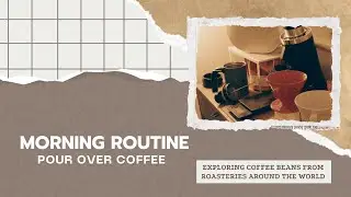A Slow Morning with Pour-Over Coffee | Coffee from Roasteries Around the World - Part 1