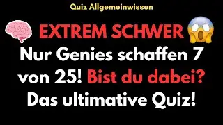 🧠 EXTREM SCHWER: Nur GENIES schaffen 7/25! Bist du dabei? | Das ultimative Quiz! 💥