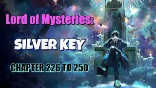 Lord of the Mysteries: Silver Key Chapter 226 To 250