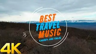 Best Travel Music - Kakheti and Tbilisi