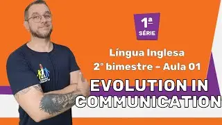 1&ordf; s&eacute;rie - 2&ordm; bim - Aula 01 - Evolution in communication (parte 1)