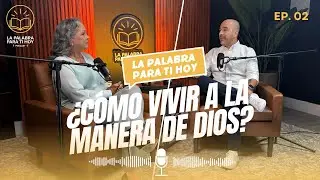 &iquest;C&oacute;mo vivir a la manera de Dios? La palabra para ti hoy Episodio 2