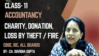 6-11 | CHARITY, DONATION, LOSS BY THEFT/ FIRE | Class 11-12 Accountancy | CA Suvidha Gupta