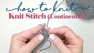 How To: Knit Stitch (Continental Style) // HOW TO KNIT