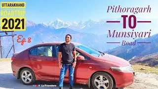 Pithoragarh To Munsiyari Road Uttarakhand RoadTrip 2021 Ep8 By LcTravelers