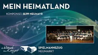 Mein Heimatland - Sepp Neumayr | Spielmannszug Neumarkt