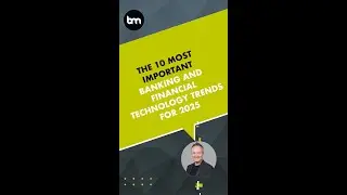 The 10 Most Important Banking and Financial Technology Trends for 2025