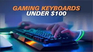Awesome Gaming Keyboards Under $100!