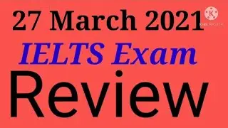 27 March 2021 IELTS Exam Review With Answer