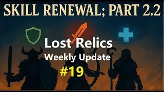 Lost Relics Weekly Update #19: Skill Renewal 2.2