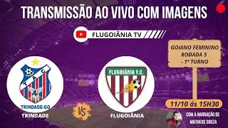 TRINDADE X FLUGOIÂNIA - AO VIVO - ULTIMA RODADA DO 1° TURNO NO GOIANÃO FEMININO