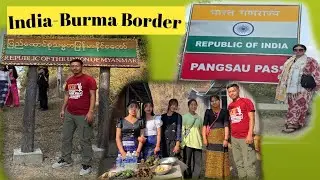 Visited India-Myanmar Border | Pangsau Pass Burma Border | 