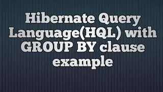 GROUP BY clause with Hibernate Query Language(HQL).