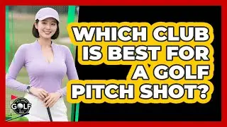 Which Club Is Best For A Golf Pitch Shot?