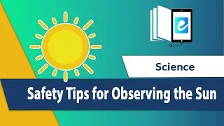 Safety Tips for observing the Sun | Light Pollution | Science Technology with eLearn K12