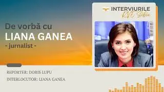De vorbă cu Liana Ganea - Jurnalist