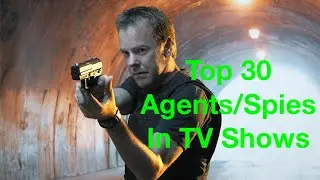 Top 30 Agents/Spies In TV Shows