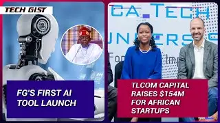 Nigeria Govt Introduces Ai Tool, Tlcom Capital Raises $154m For African Start-ups Investment.