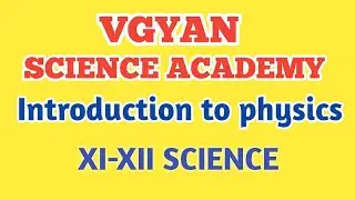 Physics introduction lectures || VGYAN SCIENCE ACADEMY