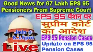 EPS 95 HIGHER PENSION HEARING UPDATE, SUPREME COURT ORDER ON EPS 95 CASES  ON 15 JULY 22