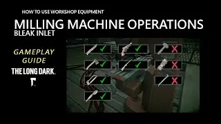 Gameplay Guide: Milling Machine Operations - Bleak Inlet, The Long Dark