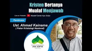 KRISTEN BERTANYA MUALAF MENJAWAB - Ust. Ahmad Kainama