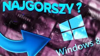 CZY WINDOWS 8 BYŁ NAJGORSZY?