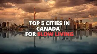 Top 5 Cities in Canada to live the Soft LIfe