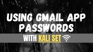 How To Use Gmail / Google App Passwords With KALI LINUX SOCIAL ENGINEERING TOOLKIT