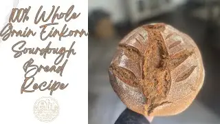 Whole Grain Einkorn Sourdough Bread - Step by Step Recipe